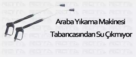 araba yikama makinesi tabancasindan su cikmiyor 1
