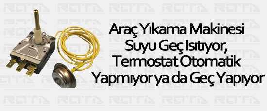 basincli arac yikama makinesi suyu gec isitiyor termostat otomatik yapmiyor gec yapiyor 1 - Suyu Geç Isıtıyor, Termostat Otomatik Yapmıyor ya da Geç Yapıyor