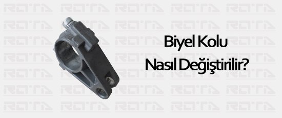 biyel kolu nasil degistirilir - Biyel Kolu Nasıl Değiştirilir?